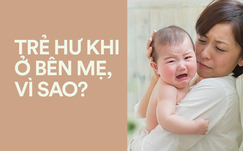 Ở với bà cả ngày không một tiếng khóc, hễ mẹ về là trẻ mè nheo nhõng nhẽo, vì sao? 