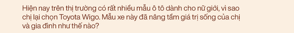 Toyota Wigo: Trợ thủ đáng tin cậy của người phụ nữ độc lập, trưởng thành và chuyện sắm ô tô riêng như cách yêu thương chính mình - Ảnh 7.