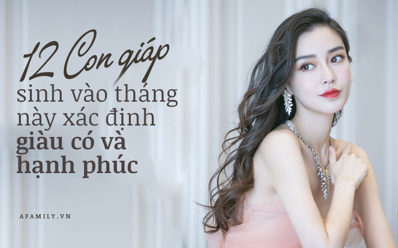 Đây là tháng sinh hoàng kim của 12 con giáp: Người giàu có sung túc, càng lớn tuổi càng nhiều tiền, kẻ tận hưởng cuộc sống tinh thần viên mãn