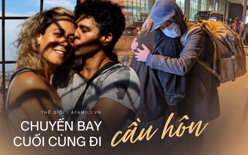 Bắt chuyến bay cuối cùng, chàng trai khởi đầu hành trình đi cầu hôn bạn gái ở đất nước khác đầy hiểm nguy giữa mùa dịch Covid-19 hoành hành