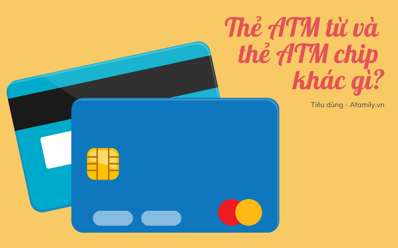 Phân biệt cực nhanh thẻ ATM từ và thẻ ATM chip qua 7 điều khác nhau