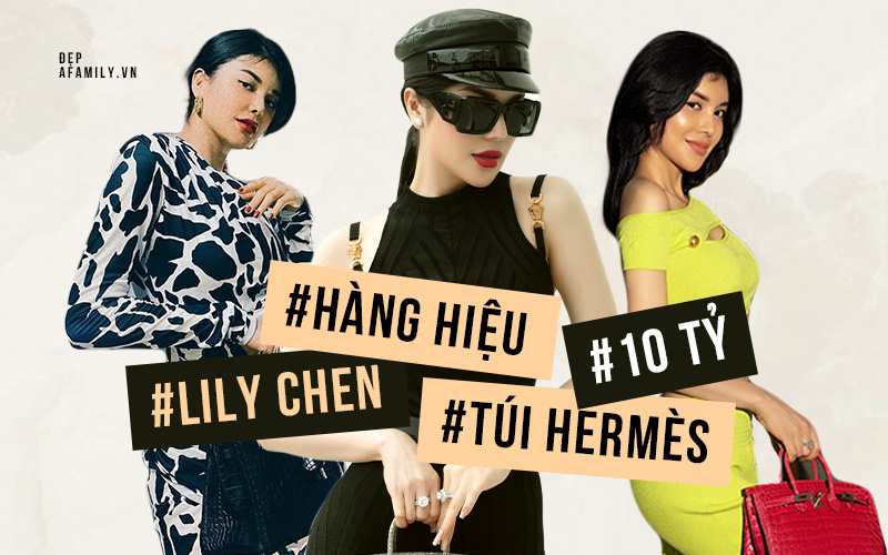 Lily Chen: Với tôi 7 - 8 chiếc Hermès vẫn chưa là gì, tâm trạng không tốt thì mua một chiếc túi