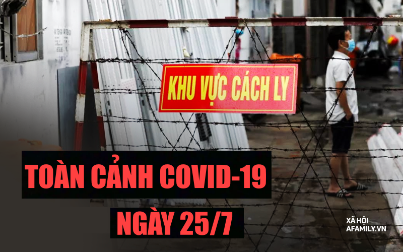 TOÀN CẢNH COVID ngày 25/7: Cả nước thêm 7.531 ca mắc mới, từ ngày mai người dân TP.HCM không được ra đường sau 18h