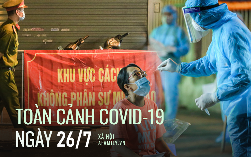 TOÀN CẢNH COVID ngày 26/7: Hà Nội xuất hiện chùm ca bệnh mới phức tạp, Sài Gòn bắt đầu giới hạn thời gian ra đường