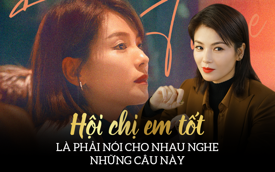 Phim Thật Lòng Yêu Em: Hội chị em tốt là phải nói cho nhau nghe những câu này