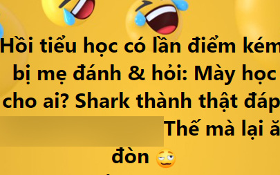 Làm bài bị điểm kém, mẹ hỏi "Mày học cho ai", Shark Bình thành thật trả lời 4 từ liền bị ăn no đòn 