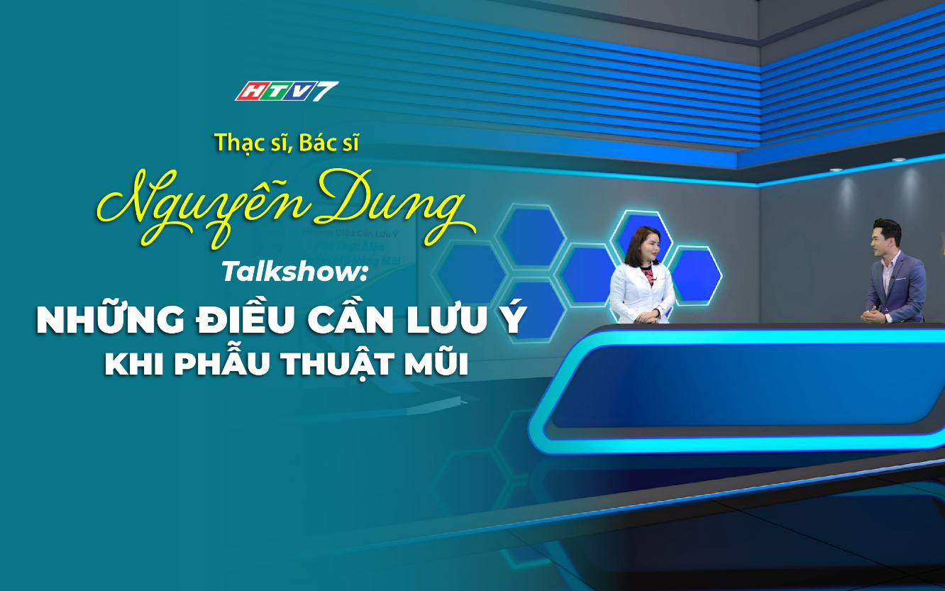 Th.s Bác sĩ Nguyễn Dung giải đáp các thắc mắc về phẫu thuật nâng mũi