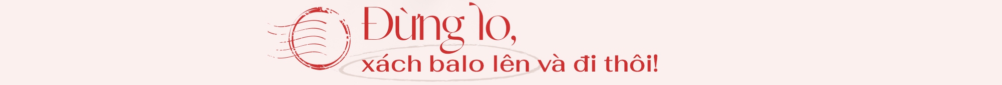 Hành trình du lịch trải nghiệm trong bối cảnh dịch bệnh vẫn còn tiềm ẩn: Đừng lo, cứ thích là nhích thôi! - Ảnh 6.