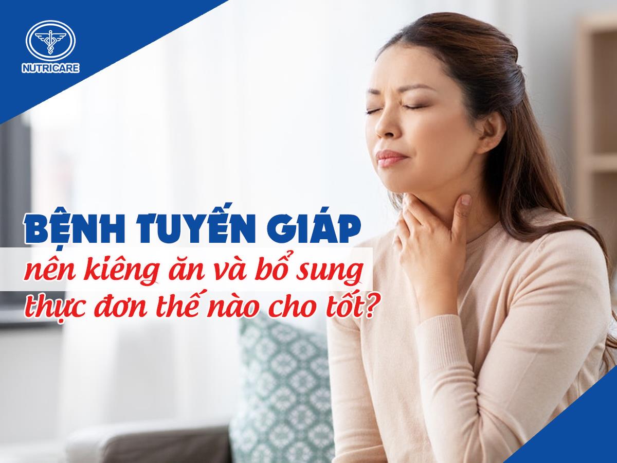 Người bệnh tuyến giáp nên kiêng ăn gì và bổ sung thực đơn thế nào cho tốt? - Ảnh 1.