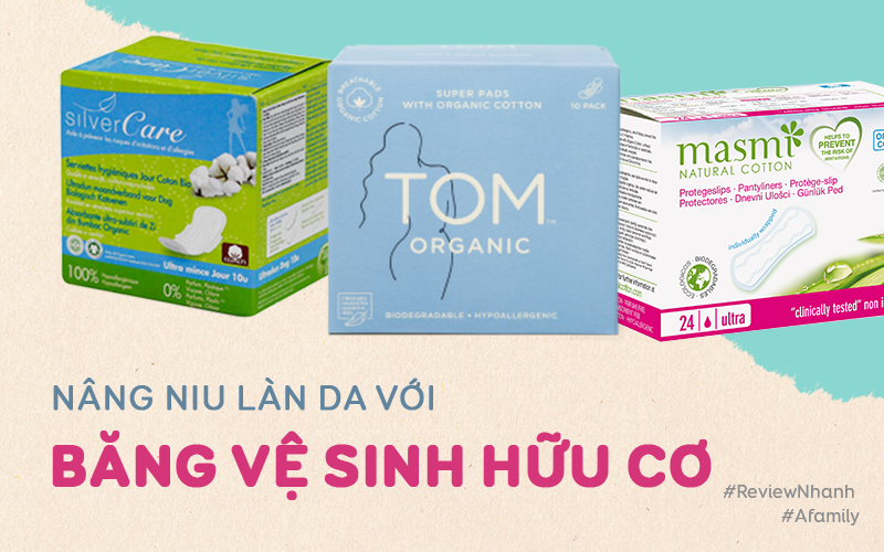 Review nhanh giá các loại băng vệ sinh hữu cơ giúp chị em bảo vệ sức khỏe trọn vẹn