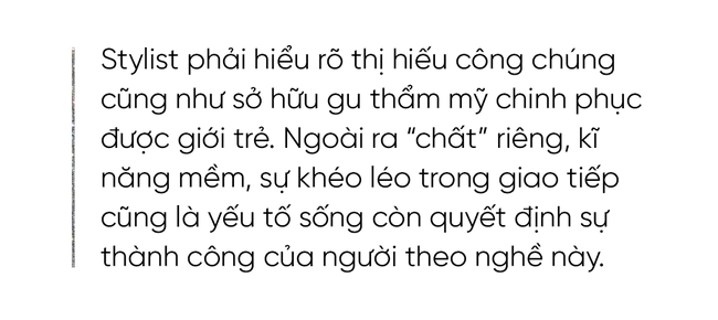 Tâm sự nghề stylist: Vào nghề bằng lối nhỏ, sau những mỹ miều sang chảnh vẫn là bài toán áo cơm lắm rủi ro, cạnh tranh ngầm - Ảnh 5.